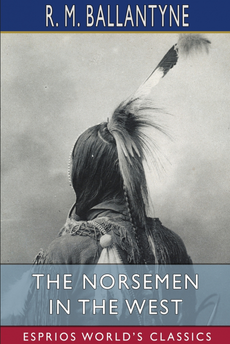 The Norsemen in the West (Esprios Classics)