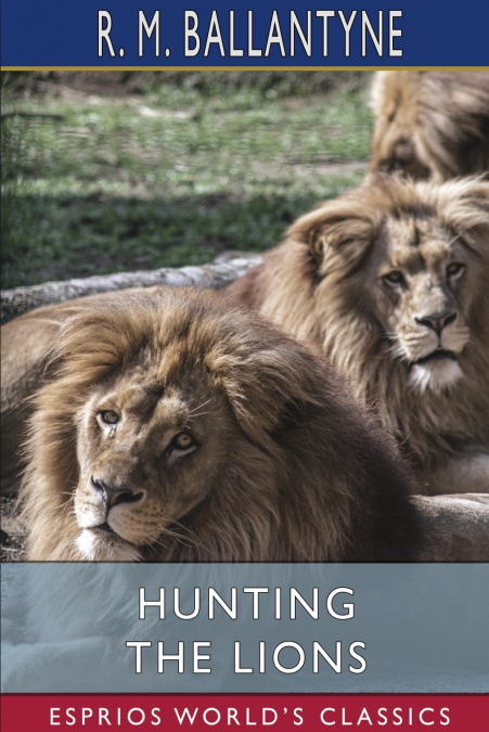 Hunting the Lions (Esprios Classics)