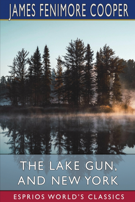 The Lake Gun, and New York (Esprios Classics)
