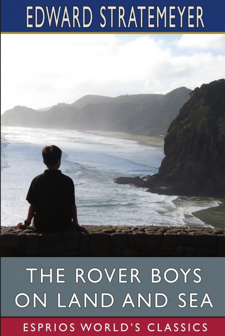 The Rover Boys on Land and Sea (Esprios Classics)