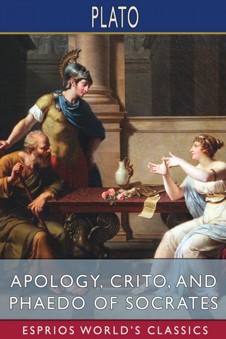 Apology, Crito, and Phaedo of Socrates (Esprios Classics)