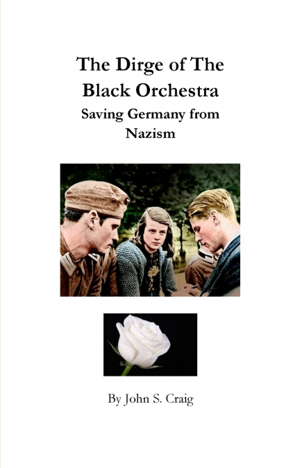 The Dirge of the Black Orchestra -- Saving Germany from Nazism