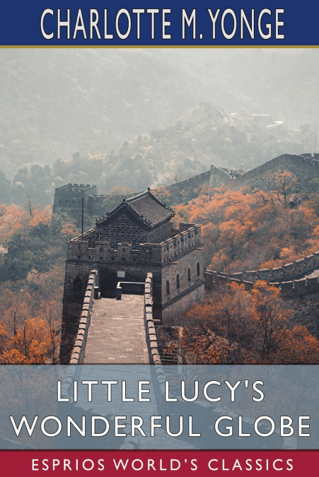 Little Lucy’s Wonderful Globe (Esprios Classics)