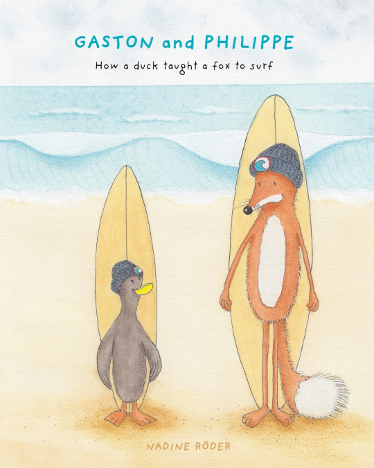 GASTON and PHILIPPE - How a duck taught a fox to surf (Surfing Animals Club - Book 1)
