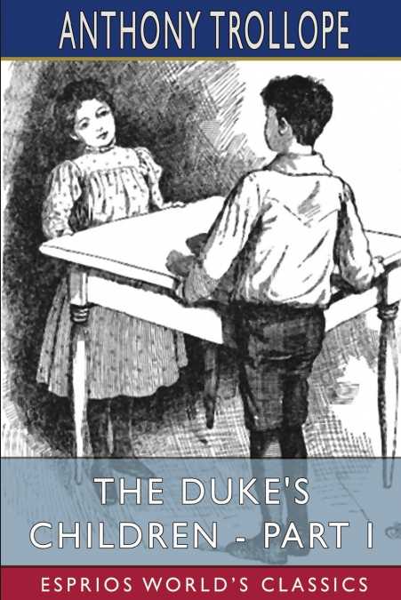 The Duke’s Children - Part I (Esprios Classics)