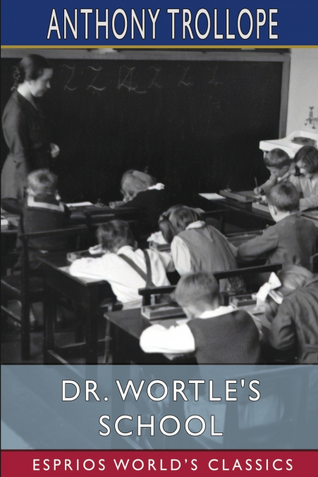 Dr. Wortle’s School (Esprios Classics)
