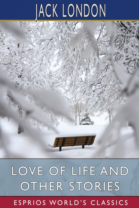 Love of Life and Other Stories (Esprios Classics)