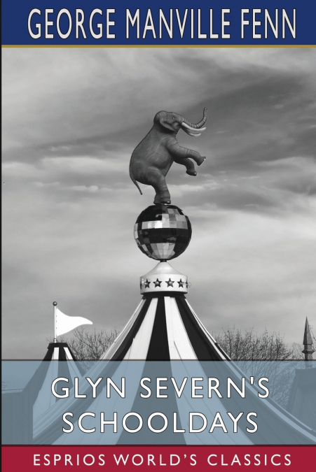 Glyn Severn’s Schooldays (Esprios Classics)