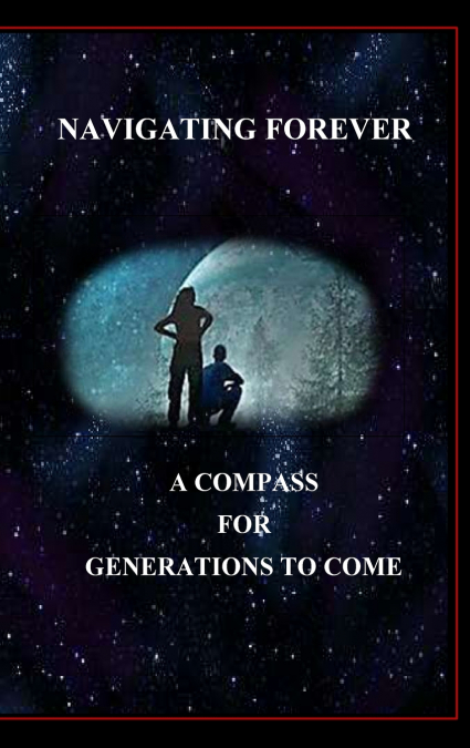 Navigating Forever, A Compass for Generations to Come