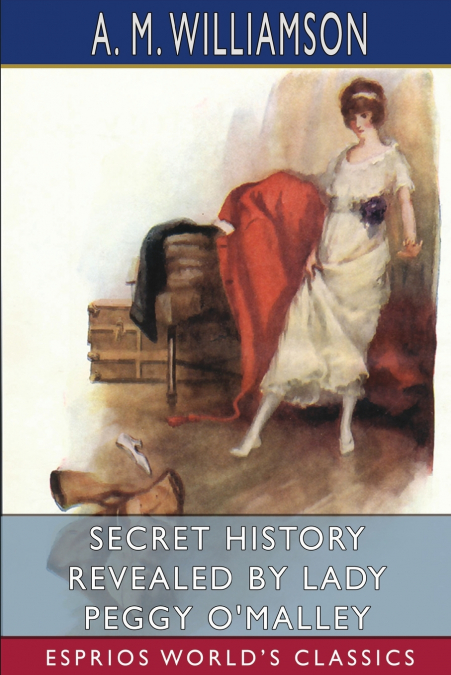 Secret History Revealed by Lady Peggy O’Malley (Esprios Classics)