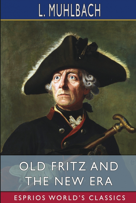 Old Fritz and the New Era (Esprios Classics)