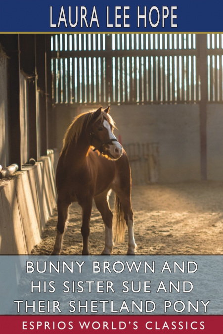Bunny Brown and His Sister Sue and Their Shetland Pony (Esprios Classics)