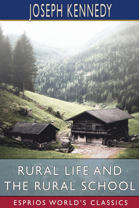 Rural Life and the Rural School (Esprios Classics)