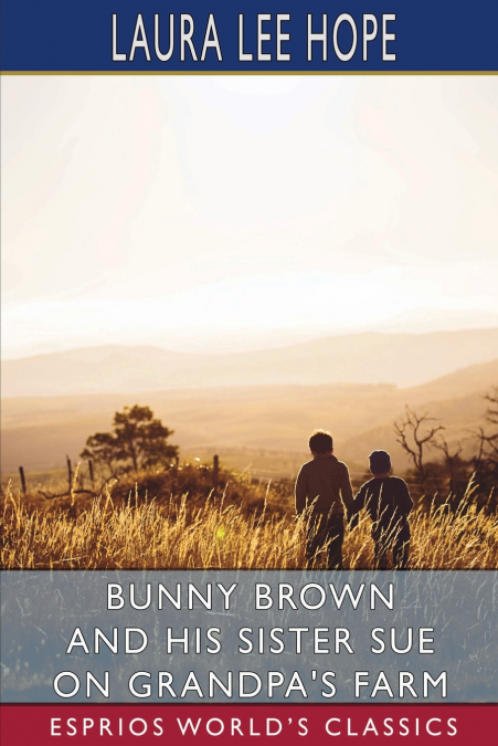 Bunny Brown and His Sister Sue on Grandpa’s Farm (Esprios Classics)