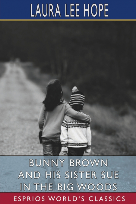 Bunny Brown and His Sister Sue in the Big Woods (Esprios Classics)