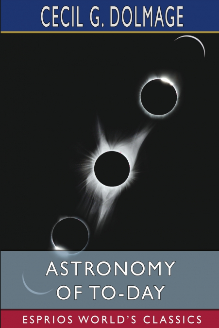 Astronomy of To-day (Esprios Classics)