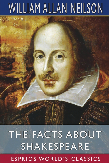 The Facts About Shakespeare (Esprios Classics)