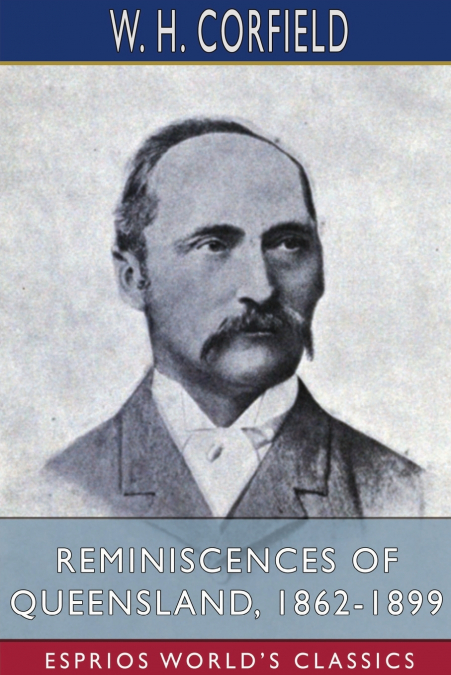 Reminiscences of Queensland, 1862-1899 (Esprios Classics)