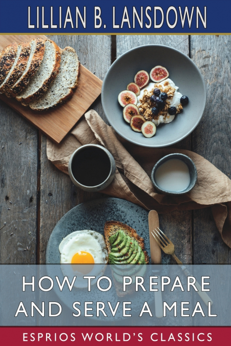 How to Prepare and Serve a Meal (Esprios Classics)