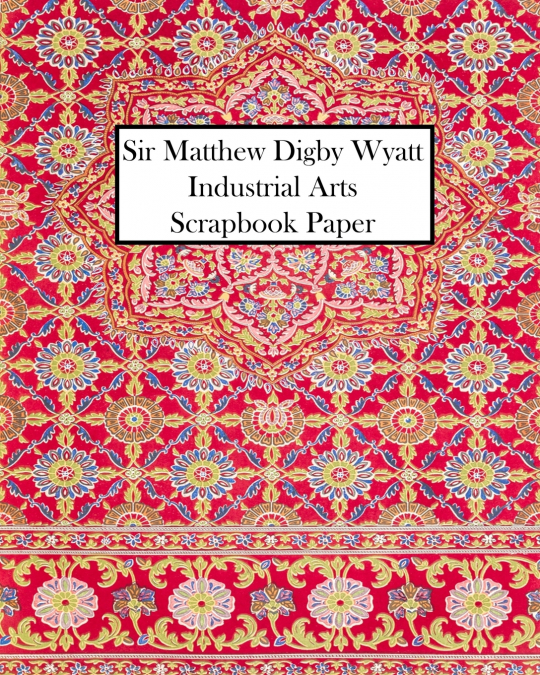 Sir Matthew Digby Wyatt Industrial Arts Scrapbook Paper