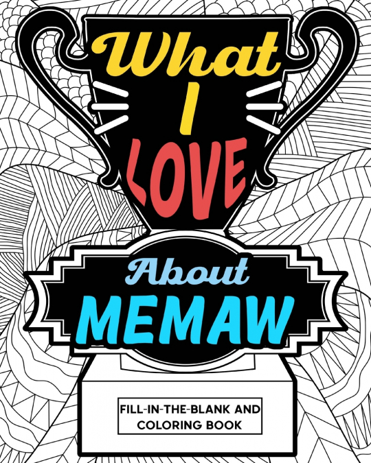 What I Love About Memaw Coloring Book