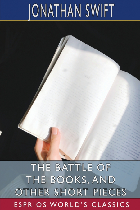 The Battle of the Books, and Other Short Pieces (Esprios Classics)