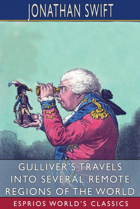 Gulliver’s Travels into Several Remote Regions of the World (Esprios Classics)