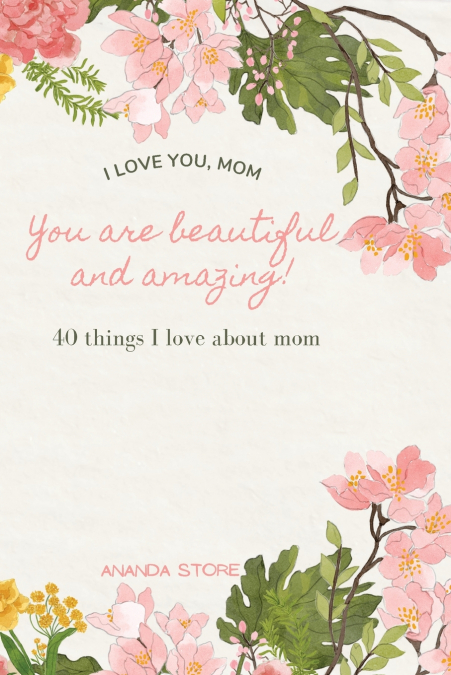 I love you mom|You are beautiful and amazing