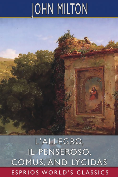 L’Allegro, Il Penseroso, Comus, and Lycidas (Esprios Classics)
