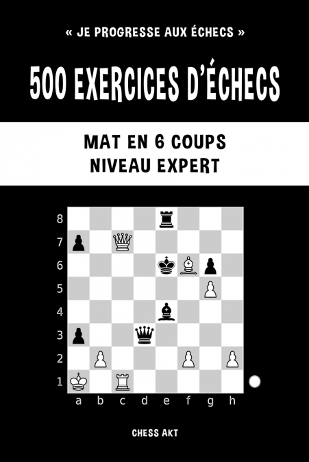 500 exercices d’échecs, Mat en 6 coups, Niveau Expert