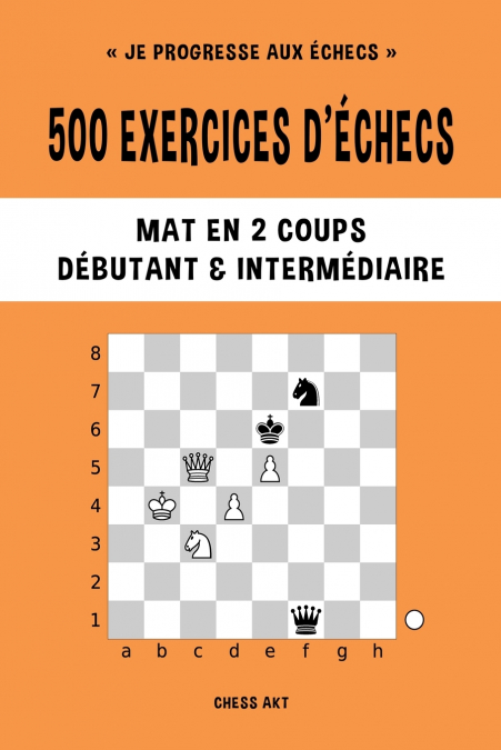 500 exercices d’échecs, Mat en 2 coups, Niveau Débutant et Intermédiaire