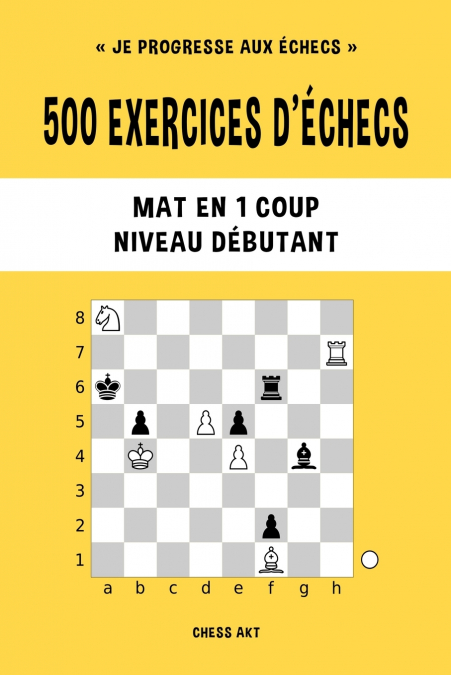 500 exercices d’échecs, Mat en 1 coup, Niveau Débutant