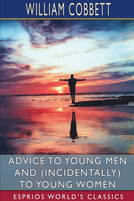 Advice to Young Men and (Incidentally) to Young Women (Esprios Classics)