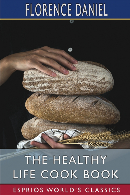 The Healthy Life Cook Book (Esprios Classics)