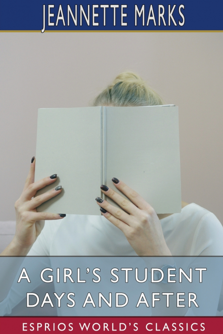 A Girl’s Student Days and After (Esprios Classics)