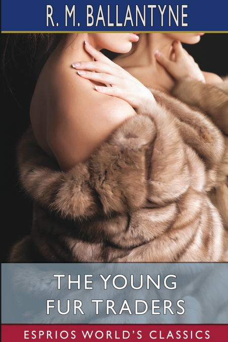 The Young Fur Traders (Esprios Classics)
