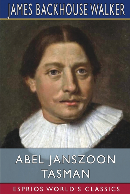 Abel Janszoon Tasman (Esprios Classics)