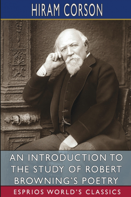 An Introduction to the Study of Robert Browning’s Poetry (Esprios Classics)