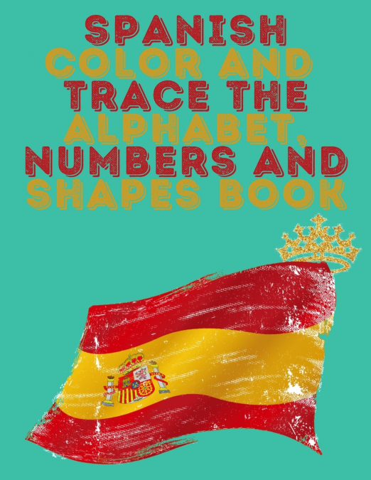 Spanish Color and Trace the Alphabet,Numbers and Shapes Book.Stunning Educational Book.Contains the Sapnish alphabet,numbers and in addition shapes,suitable for kids ages 4-8.