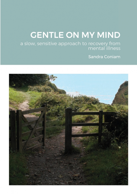 GENTLE ON MY MIND - A slow, sensitive approach to recovery from mental illness