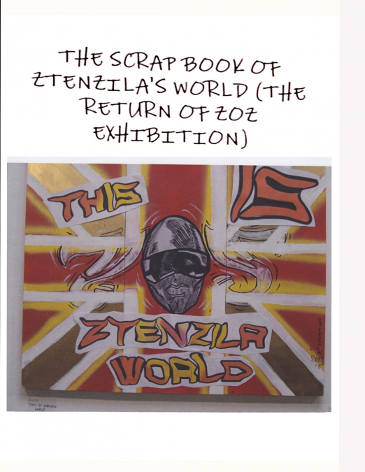 THE SCRAPBOOK OF ZTENZILA’S WORLD (The RETURN OF THE ZOZ) EXHIBITION