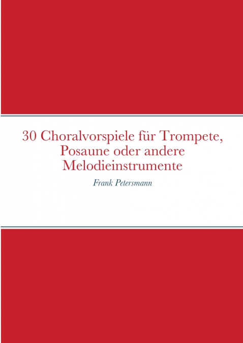 30 Choralvorspiele für Trompete, Posaune oder andere Melodieinstrumente