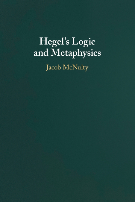 Hegel’s Logic and Metaphysics