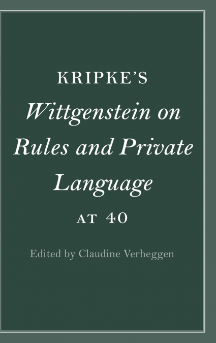 Kripke’s Wittgenstein on Rules and Private Language at 40