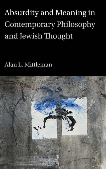 Absurdity and Meaning in Contemporary Philosophy and Jewish Thought