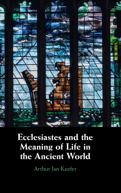 Ecclesiastes and the Meaning of Life in the Ancient World