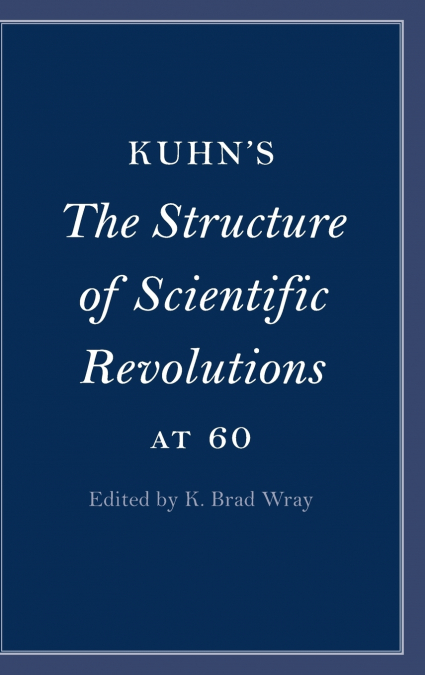 Kuhn’s The Structure of Scientific Revolutions at 60
