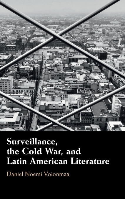 Surveillance, the Cold War, and Latin American Literature