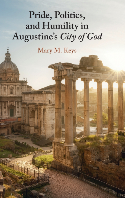 Pride, Politics, and Humility in Augustine’s City of God