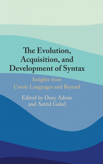 The Evolution, Acquisition and Development of Syntax